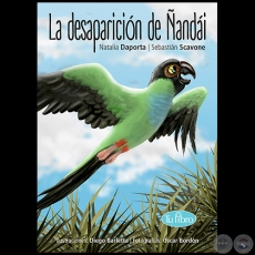 LA DESAPARICIÓN DE ÑANDÁI  - Autores: NATALIA DAPORTA Y SEBASTIÁN SCAVONE - Año 2020
